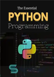 دانلود کتاب The Essential Python Programming : Python Programming For Everybody | The Perfect Beginner’s Guide to Coding Fundamentals and...
