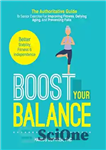 دانلود کتاب Boost Your Balance The Authoritative Guide To Senior Exercise For Improving Fitness, Defying Aging And Preventing Falls –...