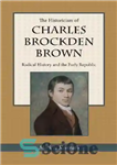 دانلود کتاب The Historicism of Charles Brockden Brown: Radical History and the Early Republic – تاریخ گرایی چارلز براکدن براون:...