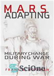 دانلود کتاب Mars Adapting: Military Change During War – انطباق مریخ: تغییر نظامی در طول جنگ