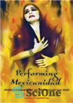 دانلود کتاب Performing Mexicanidad: Vendidas y Cabareteras on the Transnational Stage – اجرای Mexicanidad: Vendidas y Cabareteras در صحنه فراملی