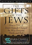 دانلود کتاب The Gifts of the Jews: How a Tribe of Desert Nomads Changed the Way Everyone Thinks and Feels...