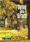 دانلود کتاب Dying with Grace: A Conscious Commitment to the Dying Process – در حال مرگ با فیض: تعهد آگاهانه...