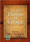 دانلود کتاب At the Throne of Grace: A Book of Prayers – در تاج و تخت فیض: کتاب دعا