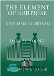 دانلود کتاب The Element of Surprise: Navy SEALS in Vietnam – عنصر شگفتی: مهرهای دریایی در ویتنام