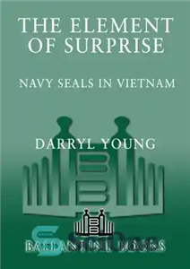 دانلود کتاب The Element of Surprise: Navy SEALS in Vietnam – عنصر شگفتی: مهرهای دریایی در ویتنام