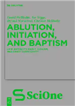 دانلود کتاب Ablution, Initiation, and Baptism: Late Antiquity, Early Judaism, and Early Christianity – وضو، آغاز و غسل تعمید: اواخر...