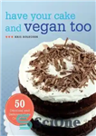 دانلود کتاب Have Your Cake and Vegan Too: 50 Dazzling and Delicious Cake Creations – کیک و وگان خود را...