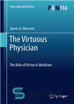 دانلود کتاب The Virtuous Physician: The Role of Virtue in Medicine – پزشک فاضل: نقش فضیلت در پزشکی