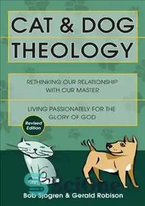 دانلود کتاب Cat & Dog Theology: Rethinking Our Relationship with Our Master – الهیات گربه و سگ: تجدید نظر در...