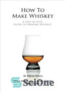 دانلود کتاب How To Make Whiskey: A Step-by-Step Guide to Making Whiskey – نحوه درست کردن ویسکی: راهنمای گام به...