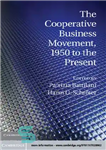 دانلود کتاب The Cooperative Business Movement, 1950 to the Present – جنبش تجارت تعاونی، 1950 تا کنون