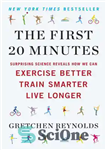 دانلود کتاب The First 20 Minutes: Surprising Science Reveals How We Can Exercise Better, Train Smarter, Live Longer – 20...