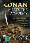 دانلود کتاب Conan Meets the Academy: Multidisciplinary Essays on the Enduring Barbarian – کانن با آکادمی ملاقات می کند: مقالات...
