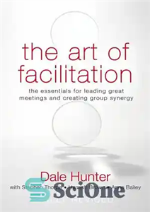 دانلود کتاب The Art of Facilitation: The Essentials for Leading Great Meetings and Creating Group Synergy – هنر تسهیل: ملزومات...