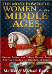 دانلود کتاب The Most Powerful Women in the Middle Ages: Queens, Saints, and Viking Slayers, From Empress Theodora to Elizabeth...