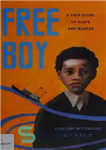 دانلود کتاب Free Boy: A True Story of Slave and Master – پسر آزاد: داستان واقعی برده و ارباب