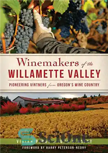 دانلود کتاب Winemakers of the Willamette Valley: Pioneering Vintners from Oregon’s Wine Country – شراب‌سازان دره ویلامت: شراب‌سازان پیشگام از...