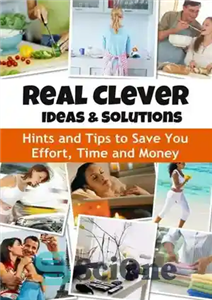 دانلود کتاب Real Clever Ideas and Solutions: Hints Tips to Save You Effort, Time Money ایده ها... 