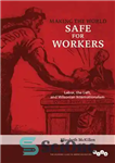 دانلود کتاب Making the World Safe for Workers: Labor, the Left, and Wilsonian Internationalism – ایمن سازی جهان برای کارگران:...