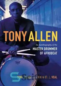 دانلود کتاب Tony Allen: An Autobiography of the Master Drummer of Afrobeat – تونی آلن: زندگی نامه استاد طبل افروبیت