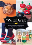 دانلود کتاب Witch Craft: Wicked Accessories, Creepy-Cute Toys, Magical Treats, and More! – کاردستی جادوگر: لوازم جانبی شرور، اسباب بازی...
