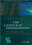 دانلود کتاب The Language Phenomenon Human Communication from Milliseconds to Millennia – پدیده زبان ارتباطات انسانی از هزار ثانیه تا...