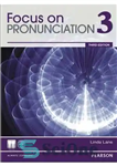 دانلود کتاب Focus on Pronunciation 3. Student Book. – تمرکز بر تلفظ 3. کتاب دانش آموز.