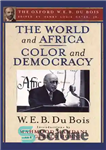 دانلود کتاب The World and Africa and Color and Democracy (The Oxford W. E. B. Du Bois) – جهان و...