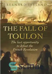 دانلود کتاب The Fall of Toulon: The Royal Navy and the Royalist Last Stand Against the French Revolution – سقوط...