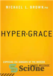 دانلود کتاب Hyper-Grace: Exposing the Dangers of the Modern Grace Message – Hyper-Grace: افشای خطرات پیام GRACE مدرن