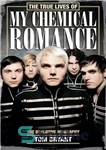 دانلود کتاب The true lives of My Chemical Romance : the definitive biography – زندگی واقعی My Chemical Romance: بیوگرافی...