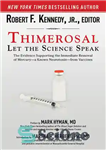 دانلود کتاب Thimerosal: Let the Science Speak: An Analysis of the Scientific Literature on Mercury Toxicity in Vaccines and the...