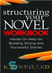 دانلود کتاب Structuring Your Novel Workbook: Hands-On Help for Building Strong and Successful Stories – ساختار کتاب کار رمان شما:...