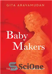 دانلود کتاب Baby makers : a story of Indian surrogacy – سازندگان نوزاد: داستان رحم اجاره ای هندی