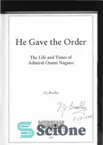 دانلود کتاب He gave the order : the life and times of Admiral Osami Nagano – او دستور داد: زندگی...