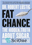 دانلود کتاب Fat Chance The Hidden Truth About Sugar, Obesity and Disease – شانس چربی حقیقت پنهان در مورد قند،...