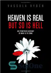 دانلود کتاب Heaven Is Real But So Is Hell: An Eyewitness Account of What Is to Come – بهشت واقعی...