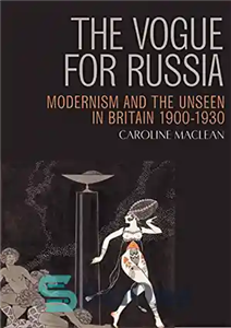 دانلود کتاب The Vogue for Russia Modernism and the Unseen in Britain 1900 1930 ووگ برای روسیه مدرنیسم و نادیده 