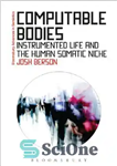 دانلود کتاب Computable Bodies: Instrumented Life and the Human Somatic Niche – اجسام قابل محاسبه: زندگی ابزاری و طاقچه جسمی...