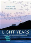 دانلود کتاب Light Years: Memoir of a Modern Lighthouse Keeper – سالهای نور: خاطرات یک نگهبان مدرن فانوس دریایی