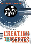 دانلود کتاب Writing the Pilot: Creating the Series – Writing the Pilot: Creating the Series