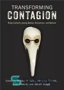 دانلود کتاب Transforming Contagion: Risky Contacts among Bodies, Disciplines, and Nations – انتقال سرایت: تماس های مخاطره آمیز بین بدن...