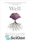 دانلود کتاب Well: What We Need to Talk About When We Talk About Health – خوب: وقتی در مورد سلامت...