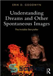 دانلود کتاب Understanding Dreams and Other Spontaneous Images: The Invisible Storyteller – درک رویاها و سایر تصاویر خود به خود:...