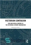 دانلود کتاب Victorian Contagion: Risk and Social Control in the Victorian Literary Imagination – سرایت ویکتوریا: خطر و کنترل اجتماعی...