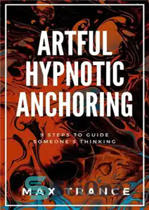 دانلود کتاب Artful Hypnotic Anchoring: 9 Steps to Guide Someone’s Thinking – لنگر انداختن هنرمندانه هیپنوتیزم: 9 گام برای هدایت...