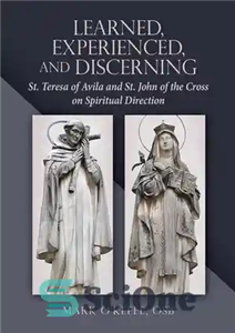 دانلود کتاب Learned, Experienced, and Discerning: St. Teresa of Avila and St. John of the Cross on Spiritual Direction –...