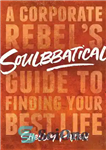 دانلود کتاب Soulbbatical: A Corporate Rebel’s Guide to Finding Your Best Life – Soulbbatical: راهنمای شورشیان شرکتی برای یافتن بهترین...