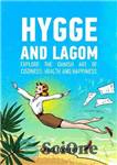 دانلود کتاب Hygge and Lagom: How Simple Pleasures Will Help You Lead a Cozy and Balanced Life, Improve Your Relationships...